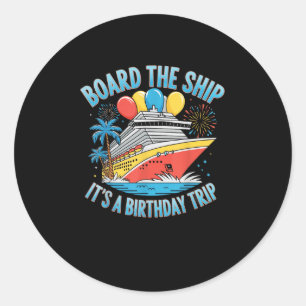 Board The Ship Its A Birthday Trip Shirt Cruise Bi Classic Round Sticker