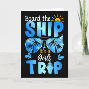 Board The Ship It's A Girls Trip Cruise Vacation Card