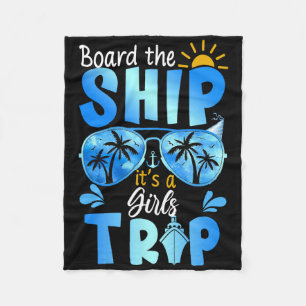 Board The Ship It's A Girls Trip Cruise Vacation  Fleece Blanket