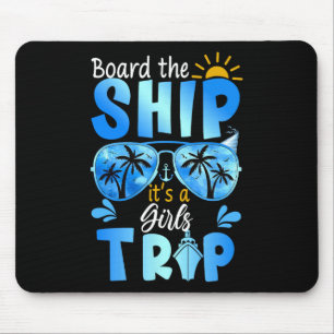 Board The Ship It's A Girls Trip Cruise Vacation Mouse Pad