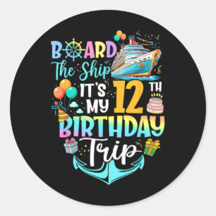 Board The Ship It's My 12th Birthday Trip Cruise V Classic Round Sticker