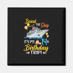 Board The Ship It's My 14th Birthday Trip Cruise P Magnet
