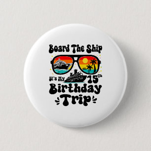 Board The Ship Its My 15th Birthday 15 Years Old C 6 Cm Round Badge