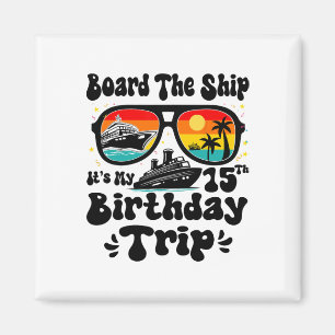 Board The Ship It's My 15th Birthday 15 Years Old Magnet