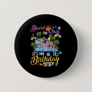 Board The Ship Its My 16th Birthday Trip Cruise Va 6 Cm Round Badge
