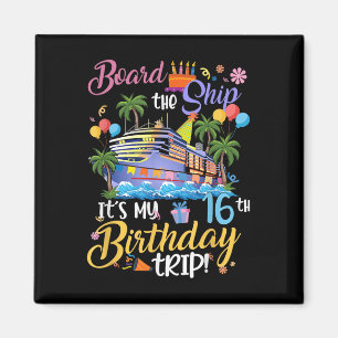 Board The Ship Its My 16th Birthday Trip Cruise Va Magnet