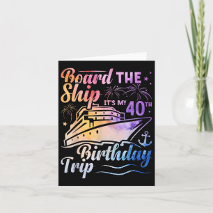 Board The Ship Its My 40th Birthday Trip Birthday  Card