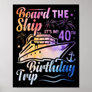 Board The Ship Its My 40th Birthday Trip Birthday  Poster