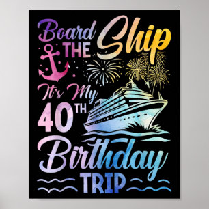 Board The Ship Its My 40th Birthday Trip Birthday  Poster
