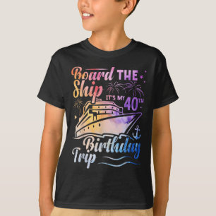 Board The Ship Its My 40th Birthday Trip Birthday T-Shirt