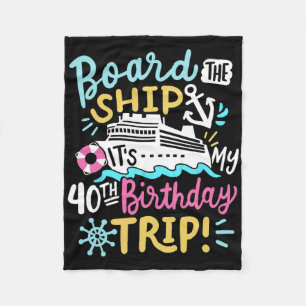 Board The Ship It's My 40th Birthday Trip Cruise V Fleece Blanket