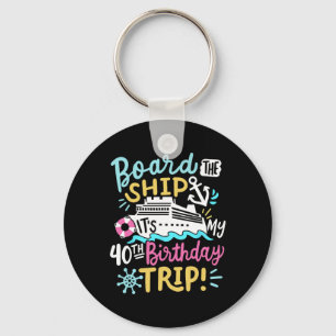Board The Ship It's My 40th Birthday Trip Cruise V Key Ring
