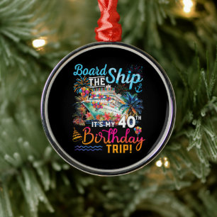 Board The Ship It's My 40th Birthday Trip Metal Tree Decoration