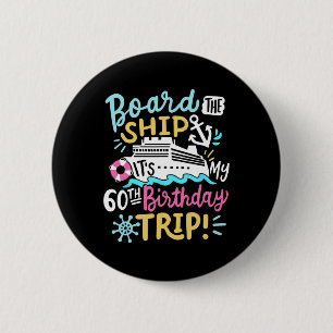 Board The Ship It's My 60th Birthday Trip Cruise V 6 Cm Round Badge