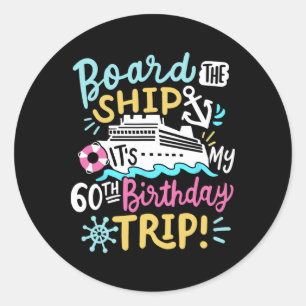 Board The Ship It's My 60th Birthday Trip Cruise V Classic Round Sticker