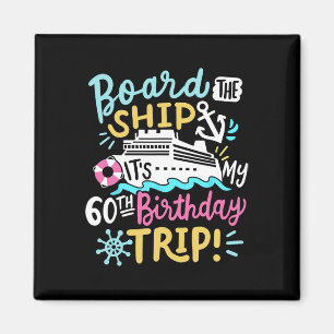 Board The Ship It's My 60th Birthday Trip Cruise V Magnet