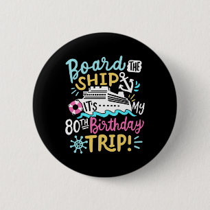 Board The Ship It's My 80th Birthday Trip Cruise V 6 Cm Round Badge