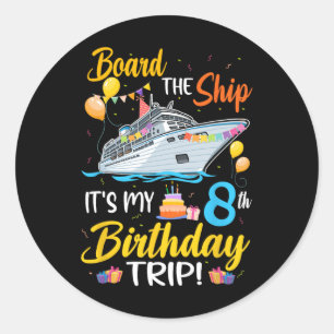 Board The Ship It's My 8th Birthday Trip Cruise Pa Classic Round Sticker