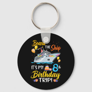 Board The Ship It's My 8th Birthday Trip Cruise Pa Key Ring