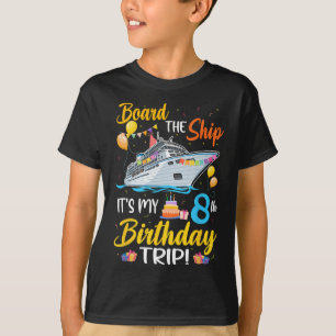 Board The Ship It's My 8th Birthday Trip Cruise Pa T-Shirt