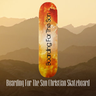 Boardiing For The Son Christian Skateboard