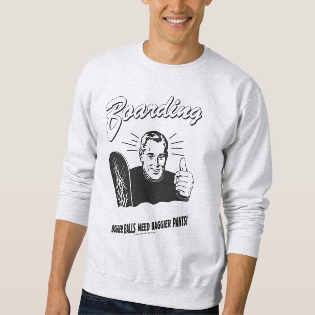 Boarding: Bigger Balls Baggier Pants Sweatshirt (Front)