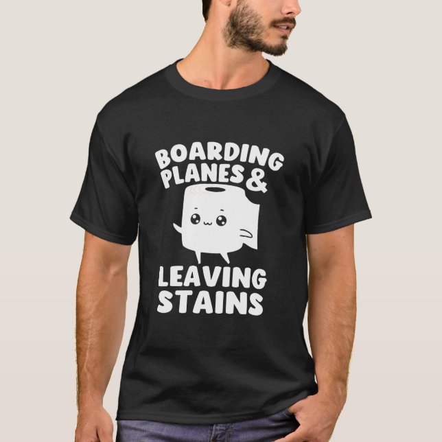 Boarding Planes Leaving Stains Funny Embarrassing  T-Shirt (Front)