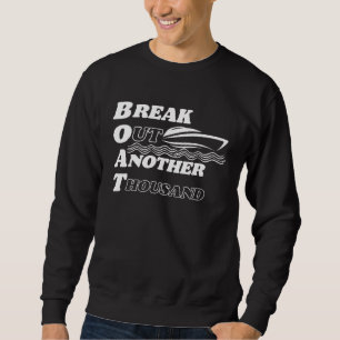 BOAT Break Out Another Thousand  and Hilarious Sweatshirt