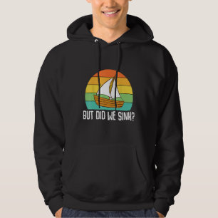 Boat Captain  But Did We Sink  Pontoon Boating Men Hoodie