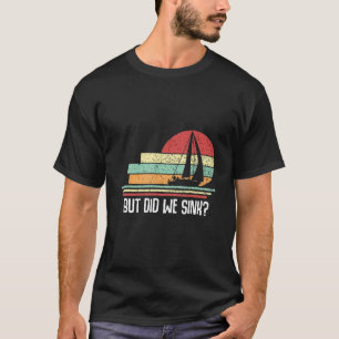Boat Captain  But Did We Sink  Pontoon Boating Men T-Shirt