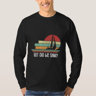 Boat Captain  But Did We Sink  Pontoon Boating Men T-Shirt
