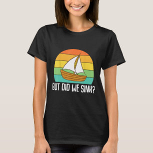 Boat Captain  But Did We Sink  Pontoon Boating Men T-Shirt