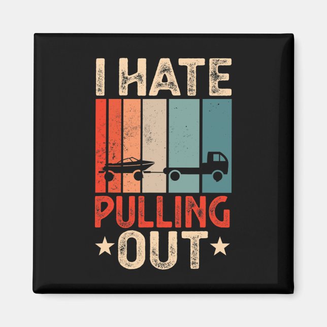 Boat Captain I Hate Pulling Out Funny Boating  Magnet (Front)