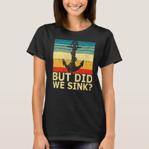 Boat Captain Vintage Cruise Ship Anchor But Did We T-Shirt