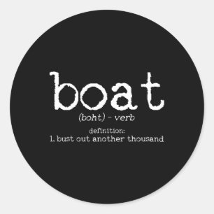 Boat Definition Bust Out Another Thousand Funny Bo Classic Round Sticker