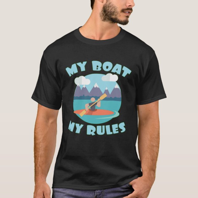 Boat  My Boat My Rules Kayak In The River Boat T-Shirt (Front)