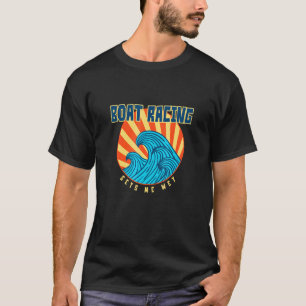 Boat Racing Gets Me Wet Tropical Sports Sunny T-Shirt