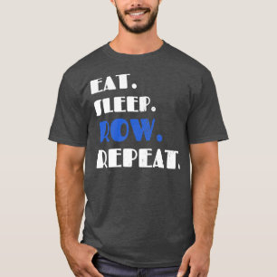 Boat Rowing Lover Eat Sleep Row Repeat Rowers Sayi T-Shirt