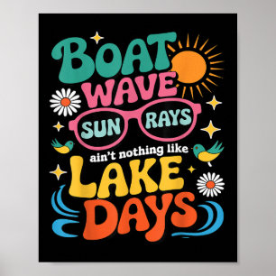 Boat Wave Sun Rays Aint Nothing Like Lake Days Sum Poster