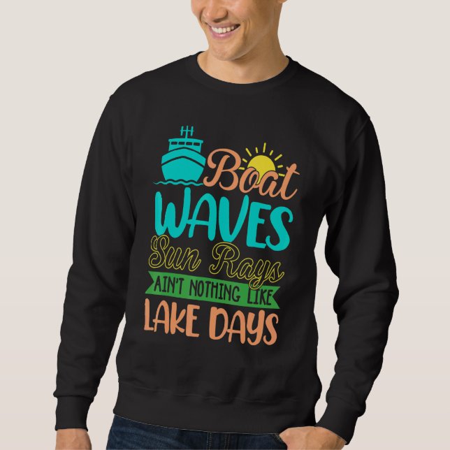 Boat Waves Sun Rays Aint Nothing Like Lake Days 1 Sweatshirt (Front)