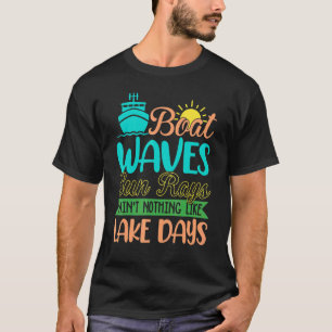 Boat Waves Sun Rays Aint Nothing Like Lake Days 1 T-Shirt