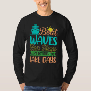 Boat Waves Sun Rays Aint Nothing Like Lake Days 1 T-Shirt
