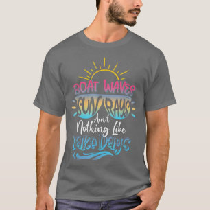 Boat Waves Sun Rays Aint Nothing Like Lake Days Su T-Shirt