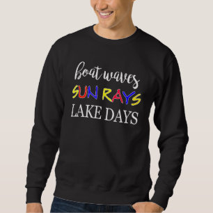 Boat Waves Sun Rays Lake Days Summer Lake Life Boa Sweatshirt