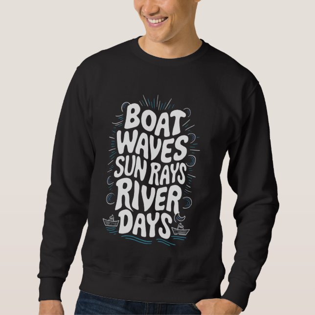Boat Waves Sun Rays River Days Sweatshirt (Front)
