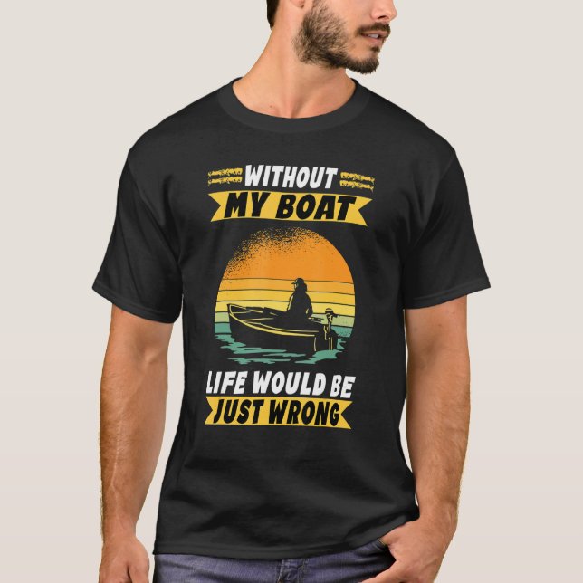 Boat Without My Boat Life Would Be Just Wrong Moto T-Shirt (Front)