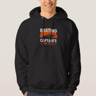 Boater Captain's Use Only Motor Boating Sailing fo Hoodie
