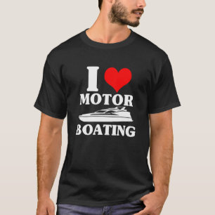 Boater I Love Motor Boating Boating T-Shirt