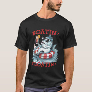 Boatin And Floatin - Funny Fishing Lake Life Fish T-Shirt
