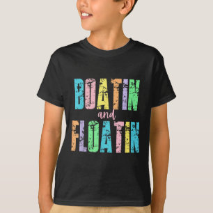Boatin And Floatin Lake Life River Summer Vacation T-Shirt